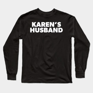 My Name is Karen's Husband and She Would Like to Speak with Your Manager Long Sleeve T-Shirt